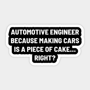 Automotive Engineer Because Making Cars is a Piece of Cake... Right? Sticker